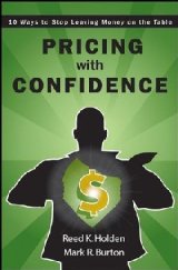 Pricing with Confidence In Pricing with Confidence, pricing gurus Reed Holden and Mark Burton offer a radically different solution—one that actually builds revenues and profits without lowering prices. The key? Linking prices to the value delivered. The real trick is to bring people from marketing, product development, sales, and senior management into the process