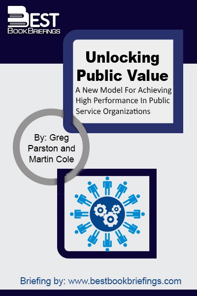 In Unlocking Public Value, Marty Cole and Greg Parston offer public services practitioners a unique tool to help them capture the mix of goals or outcomes, some reflecting local, some global, concerns, and measure performance in attaining these outcomes. Providing a framework and step-by-step process for defining these outcomes is one 
