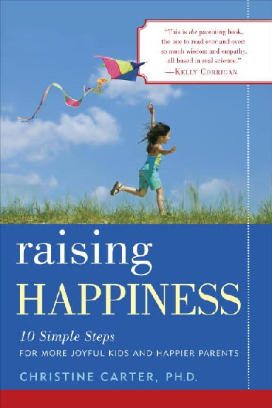 Raising Happiness We parents want our children to grow into happy adults—but the trouble is sometimes we feel as though our children’s personalities are already more or less set in genetic stone. The good news is that we actually do have a lot of influence. Parenting practices have a tremendous effect on children’s