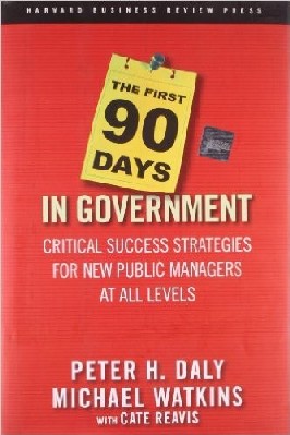 The First 90 Days in Government To strive and fail to be chosen for a leadership role is painful; to strive and succeed can be downright intimidating. Why? Because taking a new role means leaving behind the confines of what you know how to do well and embarking on an often uncomfortable journey of personal development. Or
