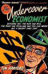 The Undercover Economist There might be an economist sitting near you right now. You might not spot him¾a normal person looking at an economist would not notice anything remarkable. But normal people look remarkable in the eyes of economists. What is the economist seeing? What could they tell you, if you cared to ask?