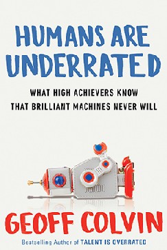 Humans Are Underrated In the economy of a few years from now, what will people do better than computers? Technology is rapidly invading fields that it once could not touch, driving cars better than humans do, predicting Supreme Court decisions better than legal experts, packing boxes, identifying faces, scurrying around hospitals delivering medications, all