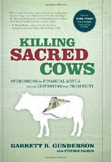 Killing Sacred Cows Western culture is riddled with destructive myths about money and prosperity that are severely limiting individuals' power, creativity, and financial potential. In Killing Sacred Cows, Gunderson boldly exposes ingrained fallacies and misguided traditions in the world of personal finance.
