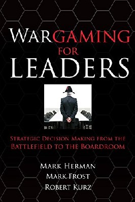 Wargaming for Leaders If you had the opportunity to probe the future, make strategic choices, and view their consequences before making expensive and irretrievable decisions, wouldn't you take advantage of it? Of course you would. And in a world of asymmetrical conflict, security threats, intense global competition, and economic uncertainty, there is an even